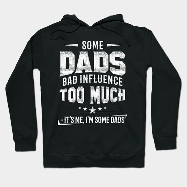 Some Dads Bad Influence Too Much Hoodie by CreativeSalek